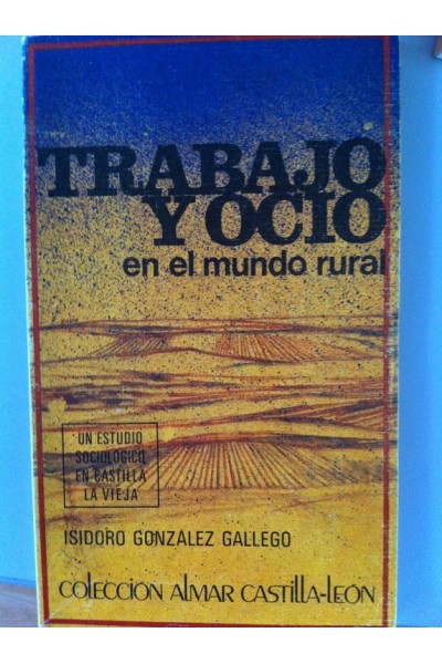 Trabajo y ocio en el mundo rural. Un estudio sociológico en Castilla La Vieja.